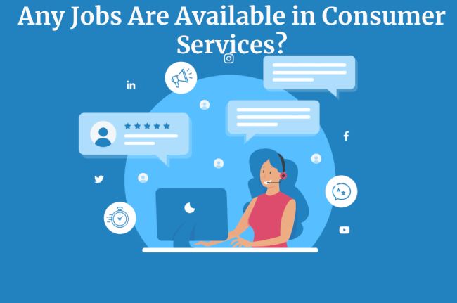 Any Jobs Are Available in Consumer Services?