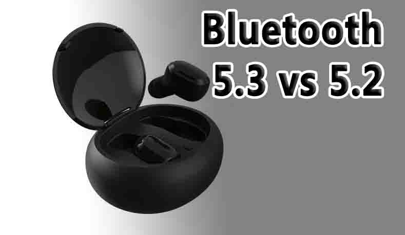 Bluetooth 5.3 vs 5.2